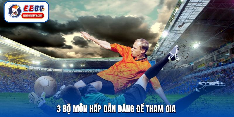 3 bộ môn hấp dẫn đáng để tham gia