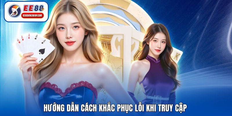 Hướng dẫn cách khắc phục lỗi khi truy cập
