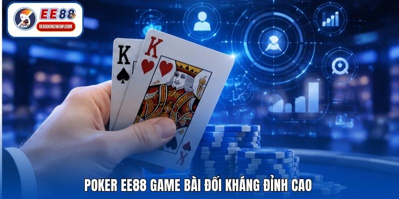 Poker EE88 game bài đối kháng đỉnh cao
