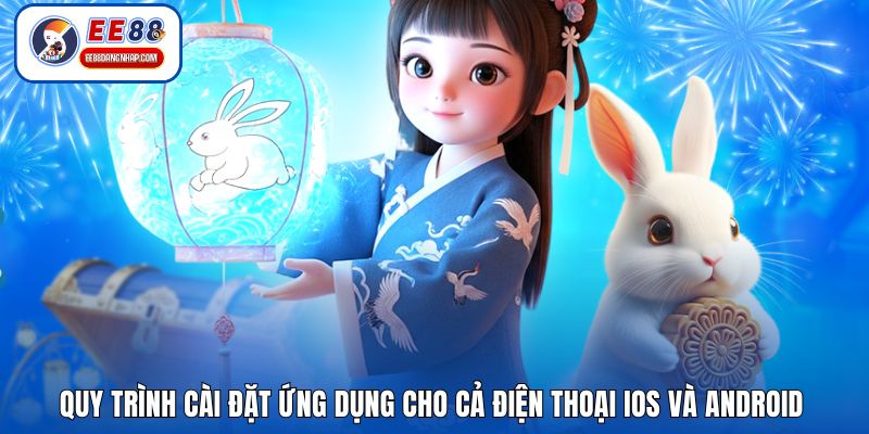 Quy trình cài đặt ứng dụng cho cả điện thoại iOS và Android