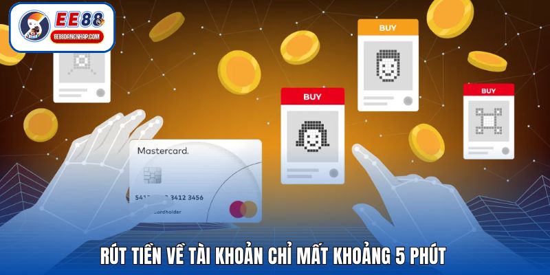 Rút tiền về tài khoản chỉ mất khoảng 5 phút