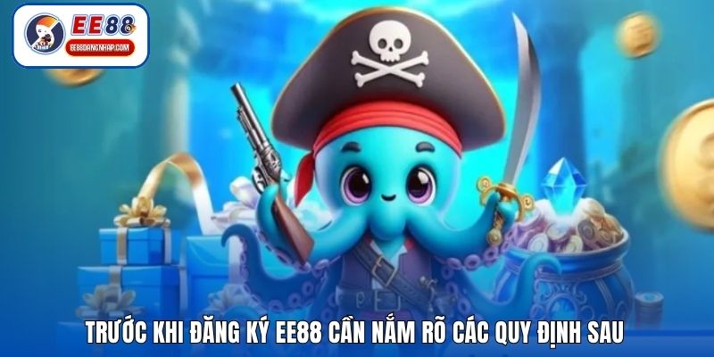 Trước khi đăng ký EE88 cần nắm rõ các quy định sau