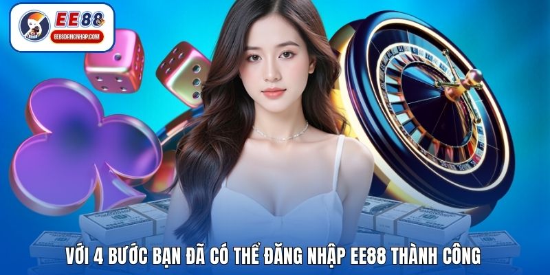 Với 4 bước bạn đã có thể đăng nhập EE88 thành công